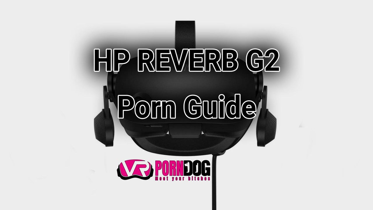 How to watch VR porn on HP REVERB G2